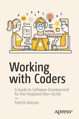 Working with Coders: A Guide to Software Development for the Perplexed Non-Techie (Gleeson Patrick)(Paperback)