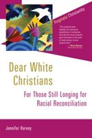 Dear White Christians: For Those Still Longing for Racial Reconciliation (Harvey Jennifer)(Paperback)