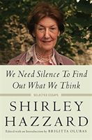 We Need Silence to Find Out What We Think: Selected Essays (Hazzard Shirley)(Paperback)