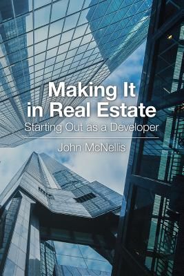 Making It in Real Estate: Starting Out as a Developer (McNellis John)(Paperback)