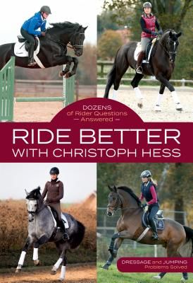Ride Better with Christoph Hess: Dozens of Rider Questions Answered (Hess Christoph)(Paperback)