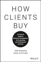 How Clients Buy: A Practical Guide to Business Development for Consulting and Professional Services (McMakin Tom)(Pevná vazba)