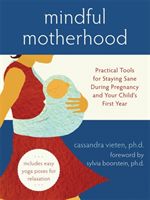 Mindful Motherhood: Practical Tools for Staying Sane During Pregnancy and Your Child's First Year (Vieten Cassandra)(Paperback)
