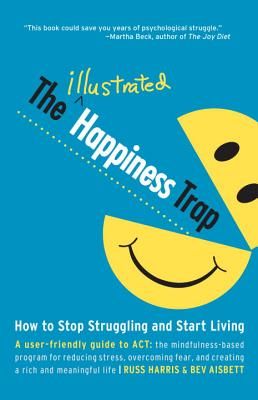 The Illustrated Happiness Trap: How to Stop Struggling and Start Living (Harris Russ)(Paperback)