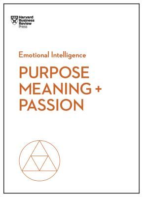 Purpose, Meaning, and Passion (HBR Emotional Intelligence Series) (Review Harvard Business)(Paperback)