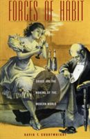 Forces of Habit: Drugs and the Making of the Modern World (Courtwright David T.)(Paperback)