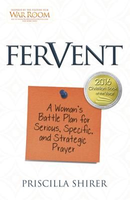 Fervent: A Woman's Battle Plan to Serious, Specific and Strategic Prayer (Shirer Priscilla)(Paperback)
