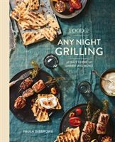 Food52 Any Night Grilling: 60 Ways to Fire Up Dinner (and More) (Disbrowe Paula)(Pevná vazba)