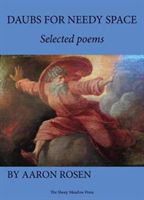 Daubs for Needy Space: Selected Poems (Rosen Aaron)(Paperback)