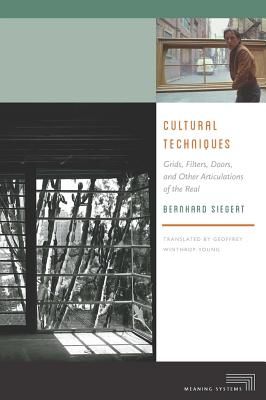 Cultural Techniques: Grids, Filters, Doors, and Other Articulations of the Real (Siegert Bernhard)(Paperback)