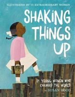 Shaking Things Up: 14 Young Women Who Changed the World (Hood Susan)(Pevná vazba)