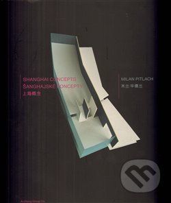 Šanghajské koncepty/Shanghai Concepts - Milan Pitlach