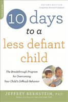 10 Days to a Less Defiant Child: The Breakthrough Program for Overcoming Your Child's Difficult Behavior (Bernstein Ph. D. Jeffrey)(Paperback)