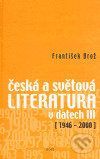 Česká a světová literatura v datech III (1946-2000) - František Brož