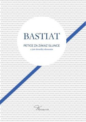 Petice za zákaz slunce a jiné absurdity ekonomie - Frédéric Claude Bastiat - e-kniha