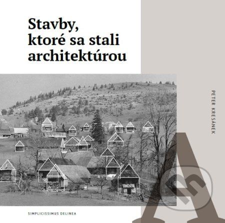 Stavby, ktoré sa stali architektúrou - Peter Kresánek