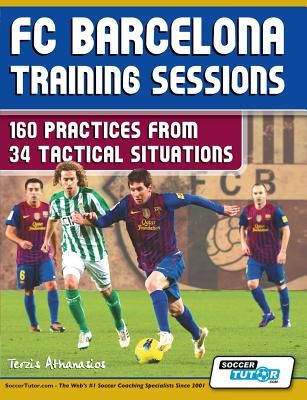 FC Barcelona Training Sessions: 160 Practices from 34 Tactical Situations (Terzis Athanasios)(Paperback)