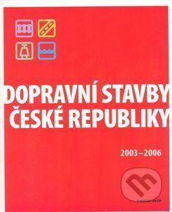 Dopravní stavby České republiky 2003-2006 - František Laudát