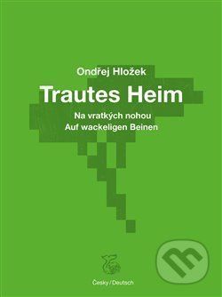 Na vratkých nohou - Trautes Heim - Ondřej Hložek