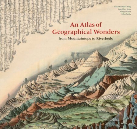 An Atlas of Geographical Wonders - Gilles Palsky, Jean-Marc Besse, Philippe Grand, Jean-Christophe Bailly