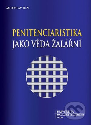 Penitenciaristika jako věda žalářní - Miloslav Jůzl
