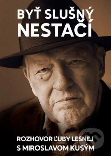 Byť slušný nestačí - Ľuba Lesná, Miroslav Kusý