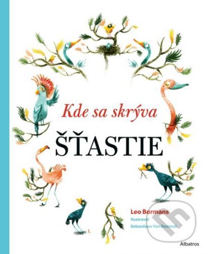 Kde sa skrýva šťastie - Leo Bormans, Sebastiaan Van Doninck (ilustrátor)