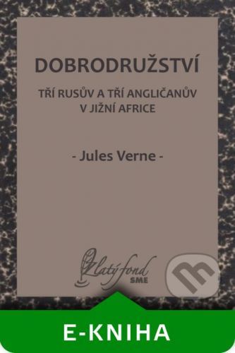 Dobrodružství tří Rusův a tří Angličanův v jižní Africe - Jules Verne