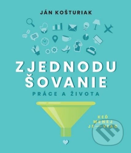 Zjednodušovanie práce a života - Ján Košturiak