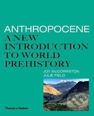 Anthropocene - Joy McCorriston, Julie Field