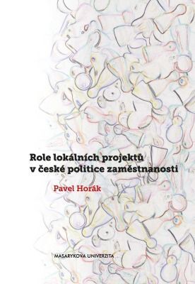 Role lokálních projektů v české politice zaměstnanosti - Pavel Horák - e-kniha