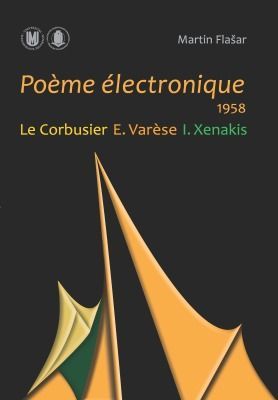 Poème électronique. 1958. Le Corbusier – E. Varèse – I. Xenakis - Flašar Martin - e-kniha