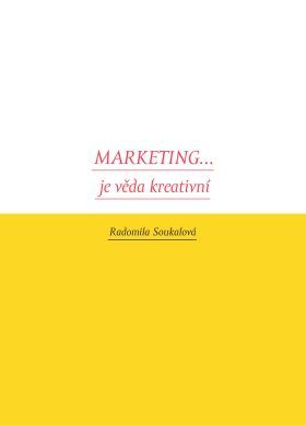 Marketing... je věda kreativní - Radomila Soukalová - e-kniha