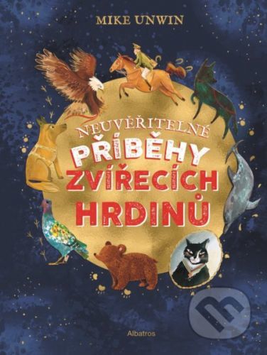 Neuvěřitelné příběhy zvířecích hrdinů - Mike Unwin