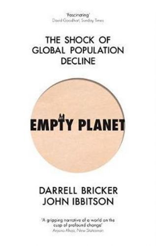 Empty Planet : The Shock of Global Population Decline - Darrell Bricker, John Ibbitson