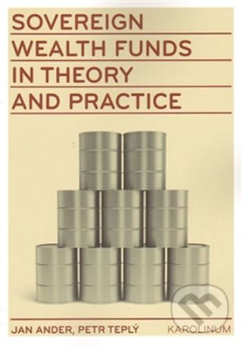 Sovereign wealth funds in theory and practice - Jan Adler, Petr Teplý