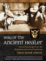 Way of the Ancient Healer: Sacred Teachings from the Philippine Ancestral Traditions (Apostol Virgil Mayor)(Paperback)