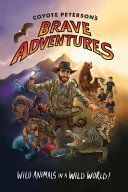 Coyote Peterson's Brave Adventures: Wild Animals in a Wild World (Peterson Coyote)(Paperback)