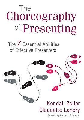 The Choreography of Presenting: The 7 Essential Abilities of Effective Presenters (Zoller Kendall V.)(Paperback)