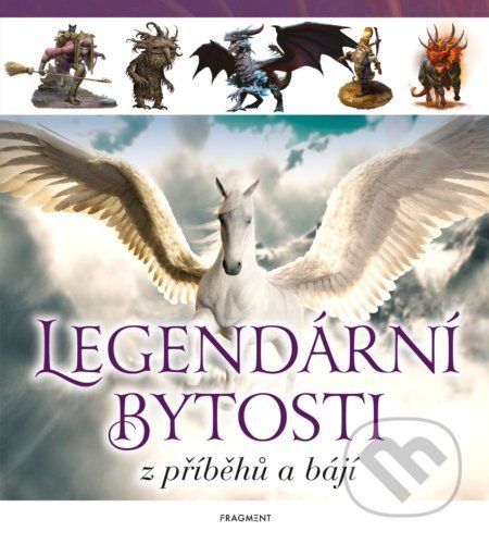 Legendární bytosti z příběhů a bájí - Nakladatelství Fragment