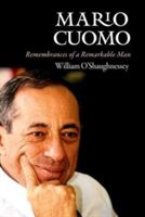 Mario Cuomo - Remembrances of a Remarkable Man (O'Shaughnessy William)(Pevná vazba)