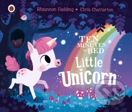 Ten Minutes to Bed: Little Unicorn - Rhiannon Fielding, Chris Chatterton (ilustrácie)
