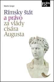 Rímsky štát a právo za vlády cisára Augusta - Gregor Martin