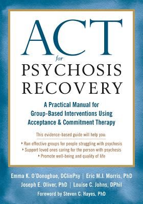 ACT for Psychosis Recovery: A Practical Manual for Group-Based Interventions Using Acceptance and Commitment Therapy (O'Donoghue Emma K.)(Paperback)