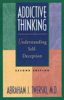 Addictive Thinking - Understanding Self-deception - How the Lies we Tell Ourselves and Others Perpetuate Our Addictions (Twerski Rabbi Abraham J.)(Paperback)