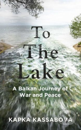 To the Lake - Kapka Kassabova