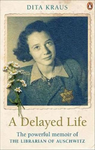 A Delayed Life: The true story of the Librarian of Auschwitz - Krausová Dita