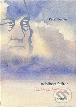 Adalbert Stifter - Touha po harmonii - Peter Becher