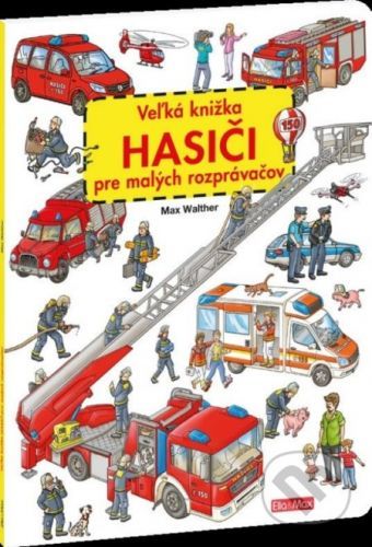 Veľká knižka - Hasiči pre mlaých rozprávačov - Max Walther