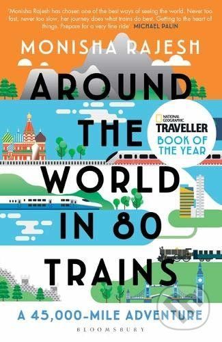 Around the World in 80 Trains - Monisha Rajesh